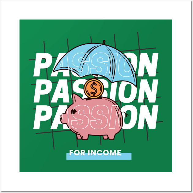 Passion FOR INCOME Wall Art by Hi Project